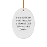 Gifts from Men for Banker Dad, Oval Ornament with Funny Quote 'I Am A Banker Dad. Just Like A Normal Dad Except Much Cooler.' for Christmas - Image 1